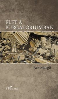 Ács Margit - Élet a purgatóriumban