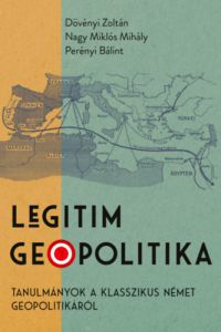 Dövényi Zoltán, Nagy Miklós Mihály, Perényi Bálint - Legitim geopolitika