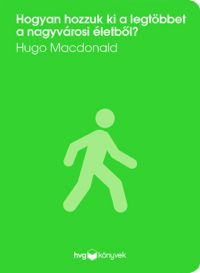 Hugo Macdonald - Hogyan hozzuk ki a legtöbbet a nagyvárosi életből?