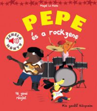 Magali Le Huche - Nem kapható!!!!!!!! Pepe és a rockzene - Zenélő könyv