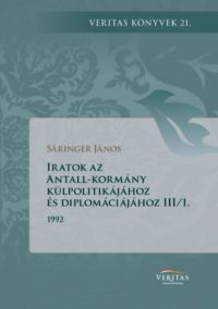 Sáringer János - Iratok az Antall-kormány külpolitikájához és diplomáciájához III/1. és 2. kötet