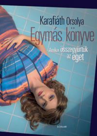 Karafiáth Orsolya - Egymás könyve