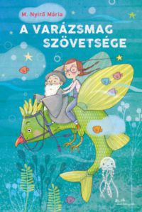 M. Nyírő Mária - A varázsmag szövetsége