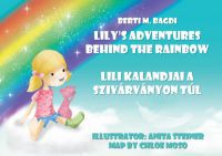 Berti M. Bagdi - Lily's Adventures Behind the Rainbow - Lili kalandjai a szivárványon túl