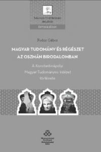 Fodor Gábor - Magyar tudomány és régészet az Oszmán Birodalomban