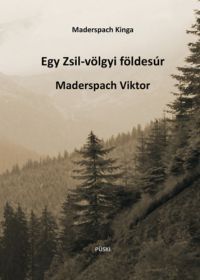 Maderspach Kinga - Egy Zsil-völgyi földesúr Maderspach Viktor