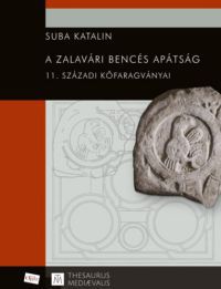 Suba Katalin - A zalavári bencés apátság 11. századi kőfaragványai