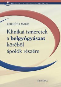 Kornéth Anikó - Klinikai ismeretek a belgyógyászat köréből ápolók részére