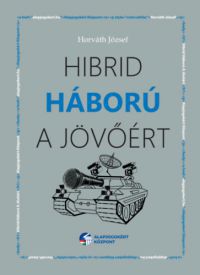 Horváth József - Hibrid háború a jövőért
