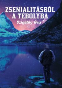 Szigethy Éva - Zsenialitásból a tébolyba