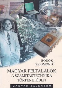 Bödők Zsigmond - Magyar feltalálók a számítástechnika történetében