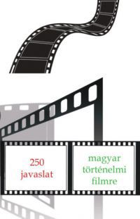  - 250 javaslat magyar történelmi filmre