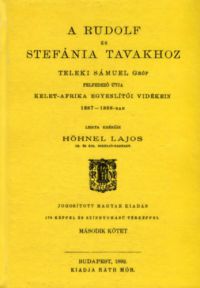 Höhnel Lajos - A Rudolf és Stefánia tavakhoz Teleki Sámuel Gróf felfedező útja Kelet-Afrika egyenlítői vidékein 1887-1888-ban II.