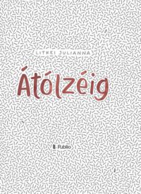 Litkei Julianna - Átólzéig