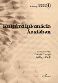 Gulyás Csenge (szerk.), Szilágyi Zsolt (szerk.) - Kultúrdiplomácia Ázsiában