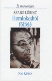  - Homlokodtól fölfelé - In memoriam Szabó Lőrinc