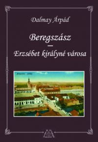 Dalmay Árpád - Beregszász - Erzsébet királyné városa