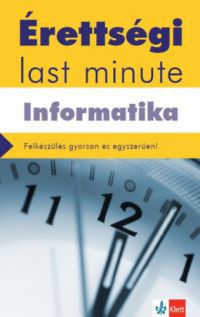 Schmieder László Tamás - Érettségi Last minute - Informatika