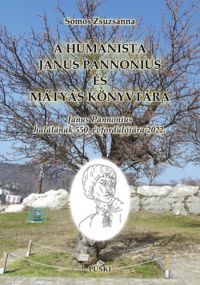  - A humanista Janus Pannonius és Mátyás könyvtára
