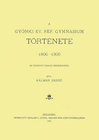 Kálmán Dezső - A gyönki ev. ref. gymnasium története, 1806-1900