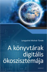 Lengyelné Molnár Tünde - A könyvtárak digitális ökoszisztémája