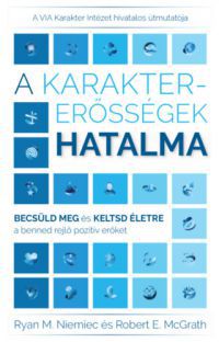 Ryan M. Niemiec, Robert E. McGrath - A karaktererősségek hatalma