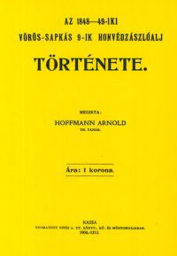 Hoffmann Arnold - Az 1848-49-iki vörös-sapkás 9-ik honvédzászlóalj története