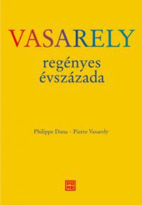 Philippe Dana, Pierre Vasarely - Vasarely regényes évszázada