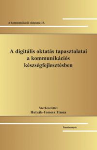 Hulyák-Tomesz Tímea (szerk.) - A digitális oktatás tapasztalatai a kommunikációs készségfejlesztésben