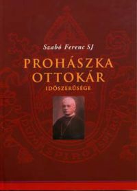 Szabó Ferenc S. J. - Prohászka Ottokár időszerűsége