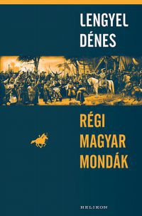 Lengyel Dénes - Régi magyar mondák