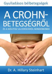 Dr. A. Hillary Steinhart - Gyulladásos bélbetegségek - A Crohn-betegségről és a kólitisz ulcerózáról mindenkinek