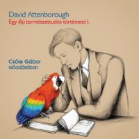David Attenborough, Csőre Gábor - Egy ifjú természettudós történetei - Hangoskönyv