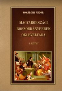 Komáromy Andor - Magyarországi boszorkányperek oklevéltára I. kötet