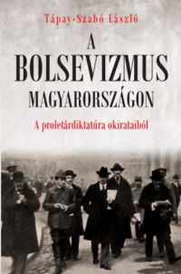 Tápay-Szabó László - A bolsevizmus Magyarországon