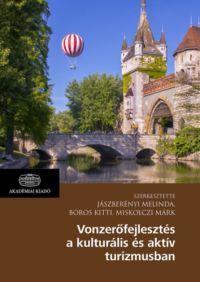 Boros Kitti (szerk.), Jászberényi Melinda (szerk.), Miskolczi Márk (szerk.) - Vonzerőfejlesztés a kulturális és aktív turizmusban