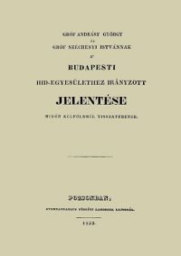 Andrássy György - Gróf Andrásy György és gróf Széchenyi Istvánnak a' budapesti hid-egyesülethez irányzott jelentése midőn külföldrül visszatérének