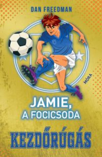 Dan Freedman - Jamie, a focicsoda 1. - Kezdőrúgás