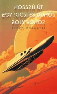 Becky Chambers - Hosszú út egy kicsi és dühös bolygóhoz