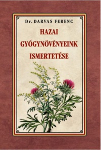 Dr. Darvas Ferenc - Hazai gyógynövényeink ismertetése