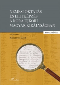  - Nemesi oktatás és elitképzés a kora újkori Magyar Királyságban