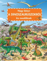 Max Walther - Nagy könyv a dinoszauruszokról kis mesélőknek