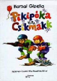 Karsai Gizella - Pikipóka és Csikmakk