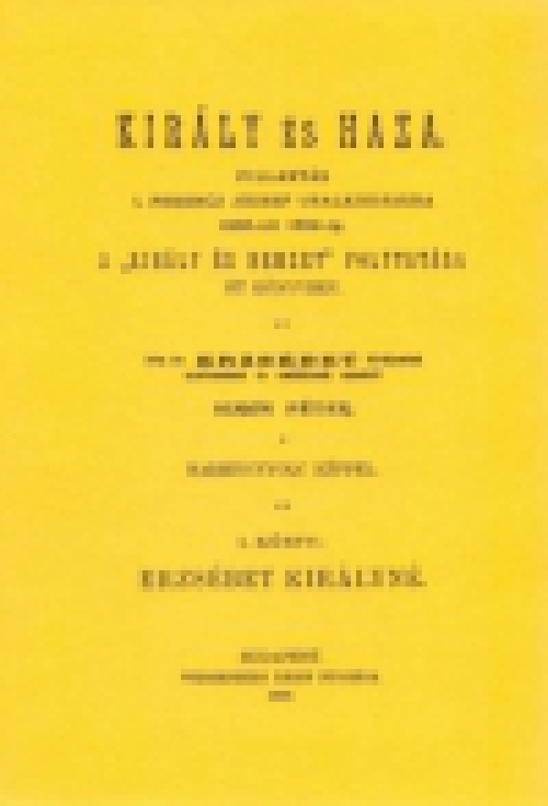 Király és haza.Pillantás I. Ferencz József uralkodására 1886-tól 1892-ig. A Király és nemzet folytatása öt könyvben I. Erzsébet királyné