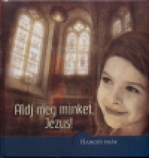 Áldj meg minket, Jézus! - Hangzó imák