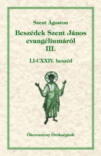 Szent Ágoston - Beszédek Szent János evangéliumáról III.