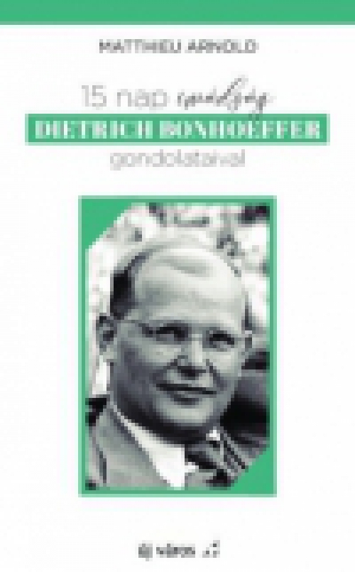 15 nap imádság Dietrich Bonhoeffer gondolataival