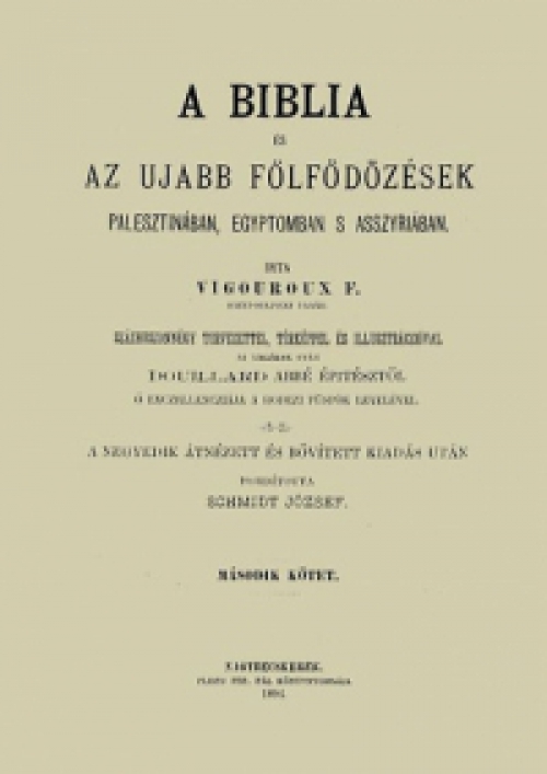 Fulcran Grégoire; Vigouroux F. - A Biblia és az ujabb fölfödözések Palesztinában, Egyptomban s Asszyriában - Második kötet