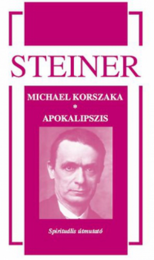 Rudolf Steiner - Michael korszaka - Apokalipszis - Spirituális útmutató