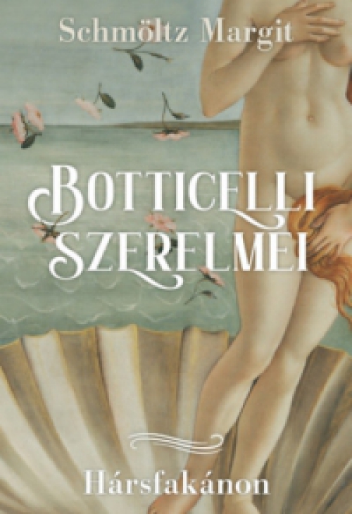 Schmöltz Margit - Botticelli szerelmei